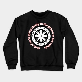 Each Of Us Is Dying Slowly Crewneck Sweatshirt